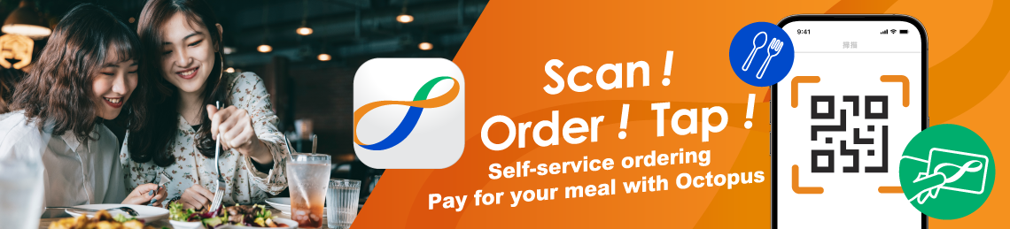 Scan! Order! Tap! Self-service ordering Pay for your meal with Octopus