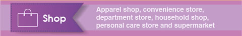 Shop: Apparel shop, convenience store, department store, household shop, personal care store and supermarket